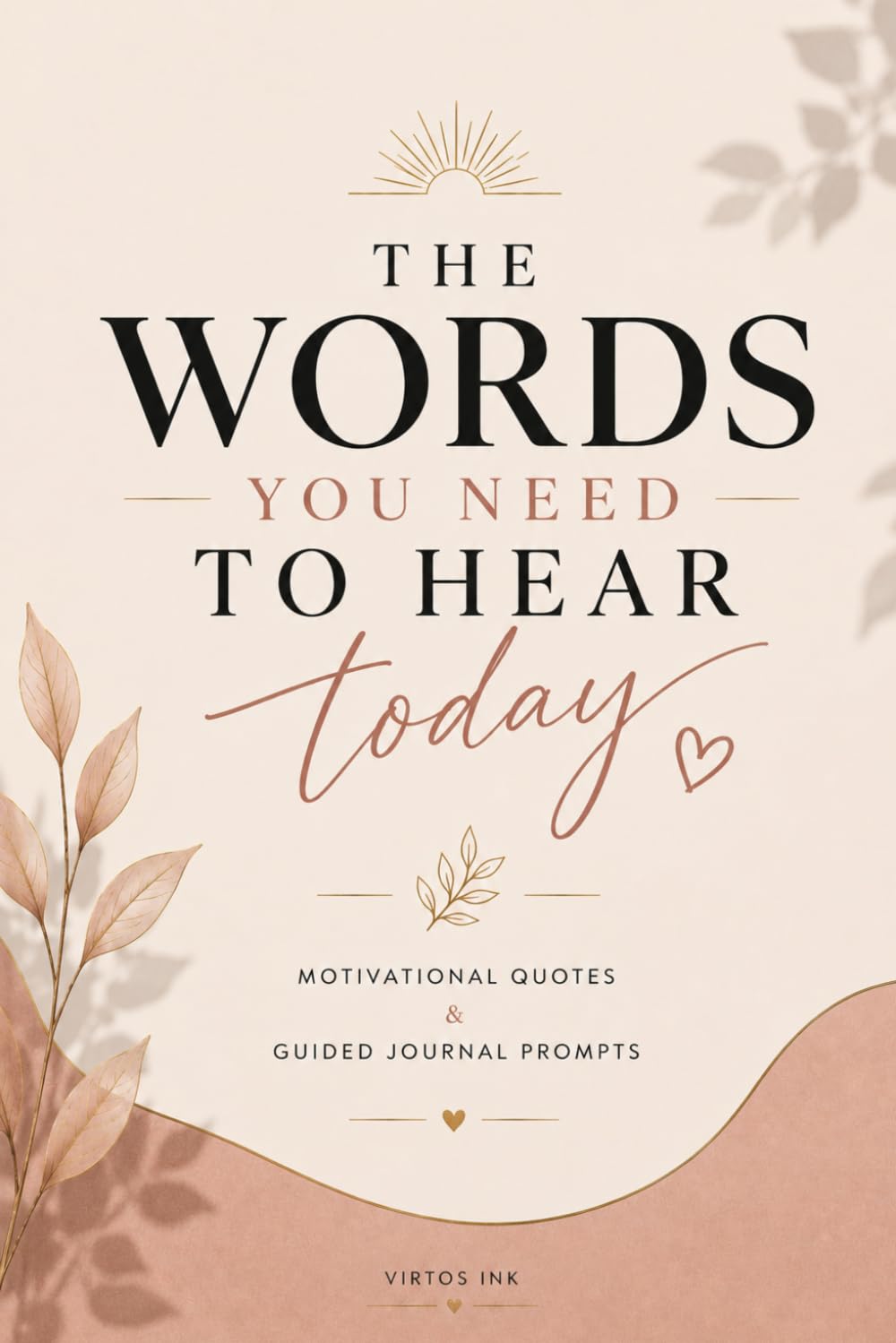 The Words You Need To Hear Today: Motivational Quotes & Guided Journal Prompts