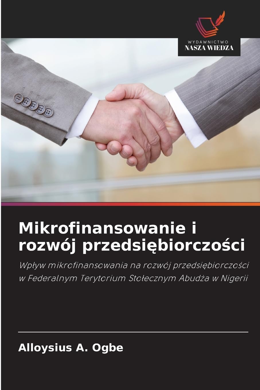 Mikrofinansowanie i rozwój przedsiębiorczości: Wp¿yw mikrofinansowania na rozwój przedsi¿biorczo¿ci w Federalnym Terytorium Sto¿ecznym Abud¿a w Nigerii