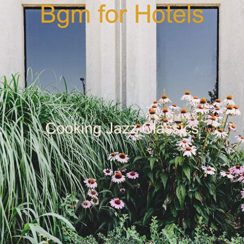 Play Bgm for Hotels by Cooking Jazz Classics on Amazon Music