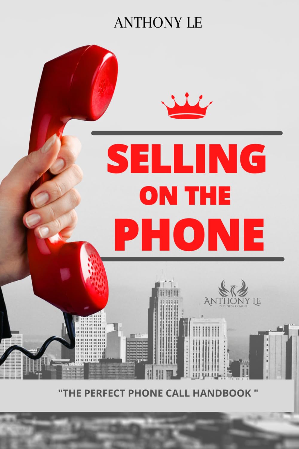 SELLING ON THE PHONE: THE PERFECT PHONE CALL HANDBOOK