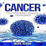 Cover of Cancer: The Metabolic Disease Unravelled