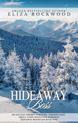 Hideaway Boss: An Age-Gap, Grumpy/Sunshine, Surprise Baby Small Town Insta-Love Romance (Hideaway Mountain Book 5)