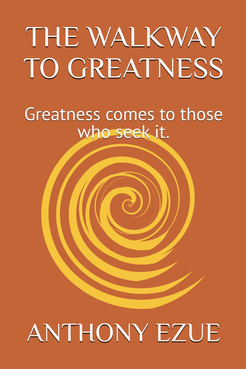 THE WALKWAY TO GREATNESS: Greatness comes to those who seek it.