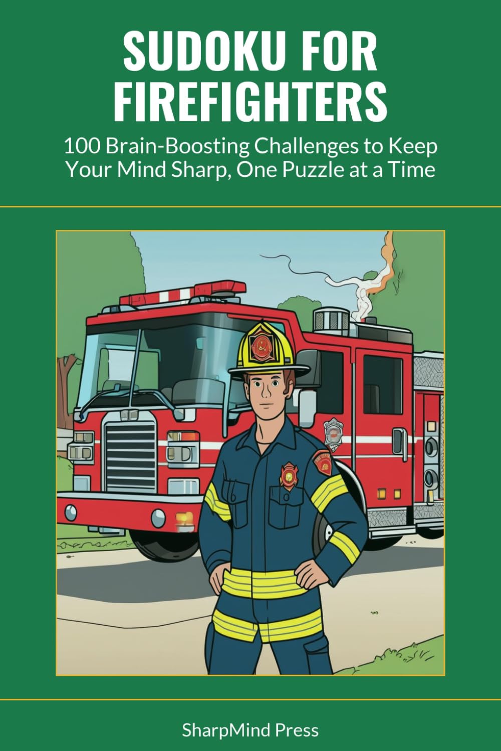 Sudoku for Firefighters: 100 Brain-Boosting Challenges to Keep Your Mind Sharp, One Puzzle at a Time (SharpMind Press Firefighters Puzzle Collection)