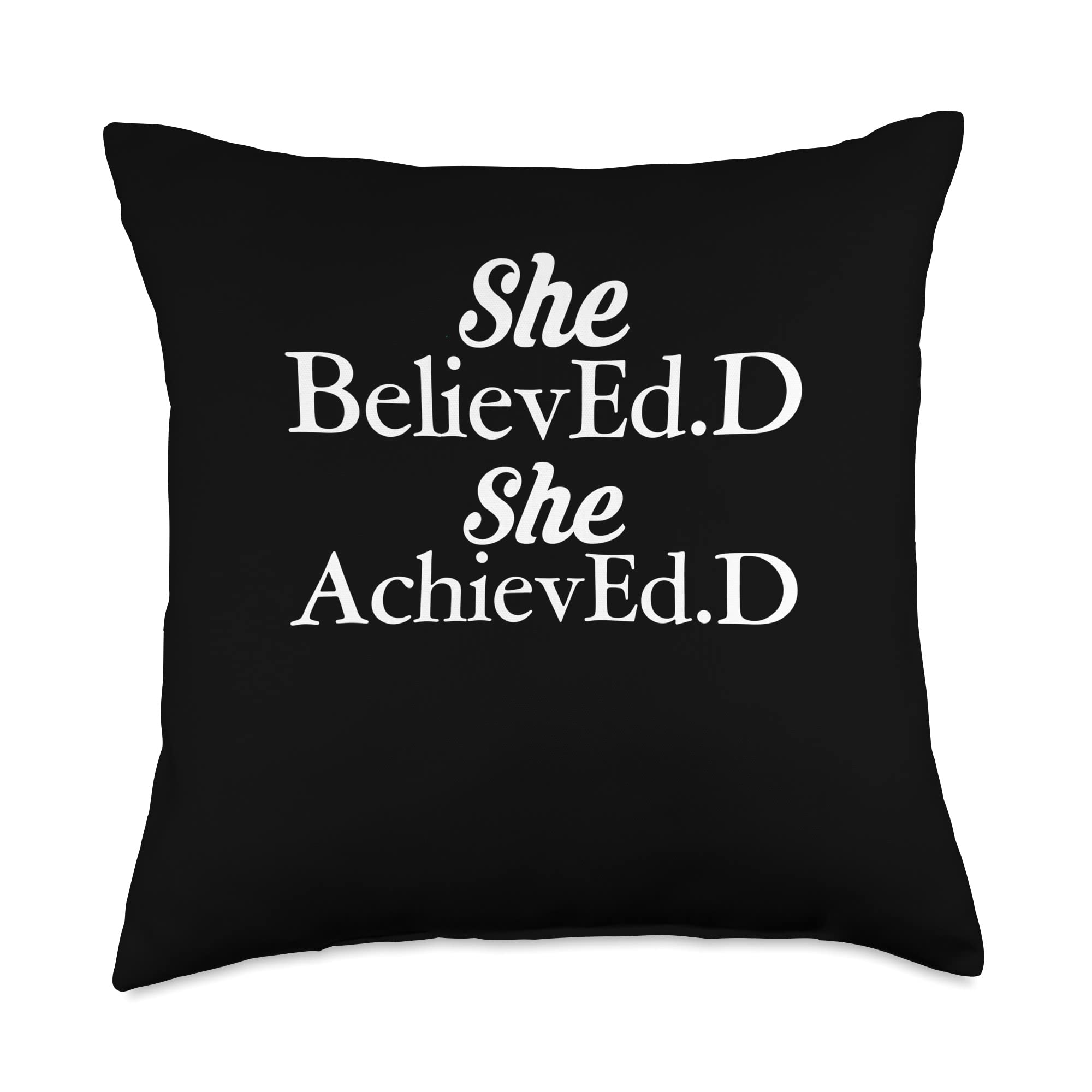 Graduation Designs Party EdD DoctorateGraduation Designs Party EdD Doctorate She Believed.D She ArchievEd.D Ed.D Doctor of Education Throw Pillow, 18x18, Multicolor