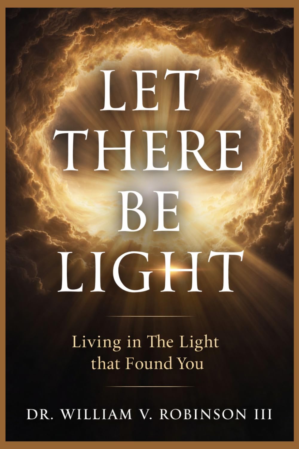 LET THERE BE LIGHT: Living In The Light That Found You: 6 (The Life That Follows)