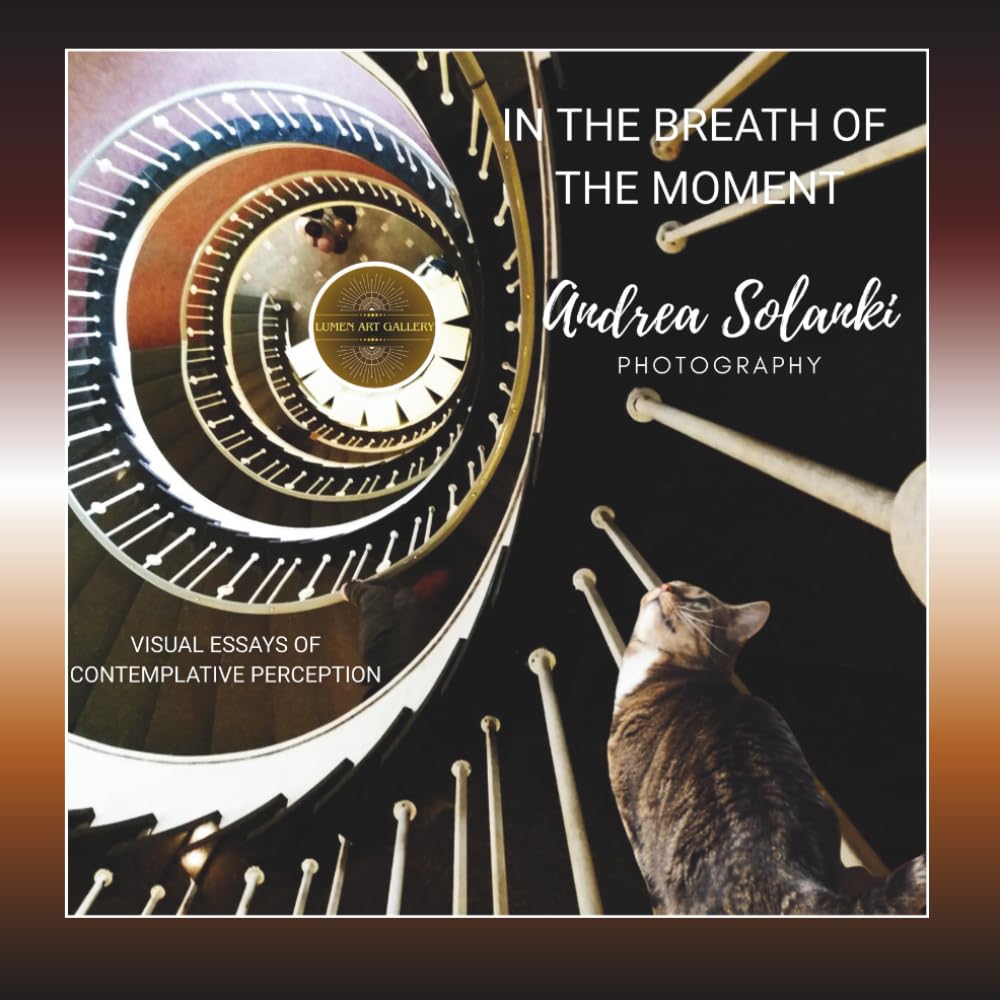 ANDREA SOLANKI - IN THE BREATH OF THE MOMENT: Visual Essays of Contemplative Perception - Artist Portfolio Volume III/ 3 (ART BOOKLET SERIE)