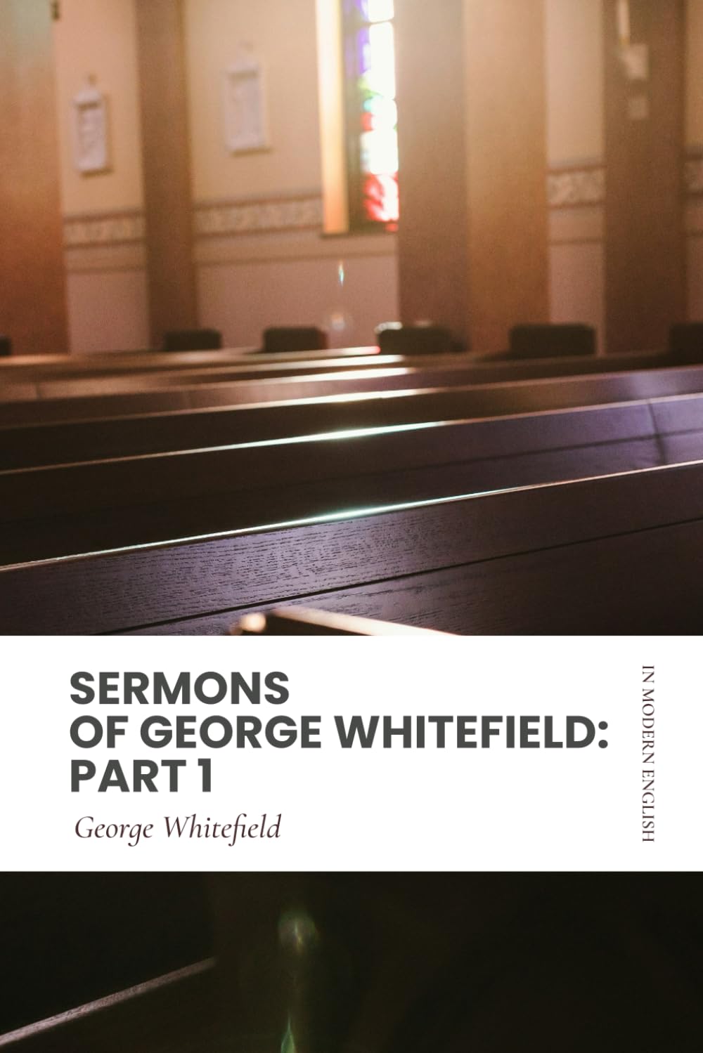 Sermons of George Whitefield: Part 1: Modern, Updated Translation (Easy to Read)