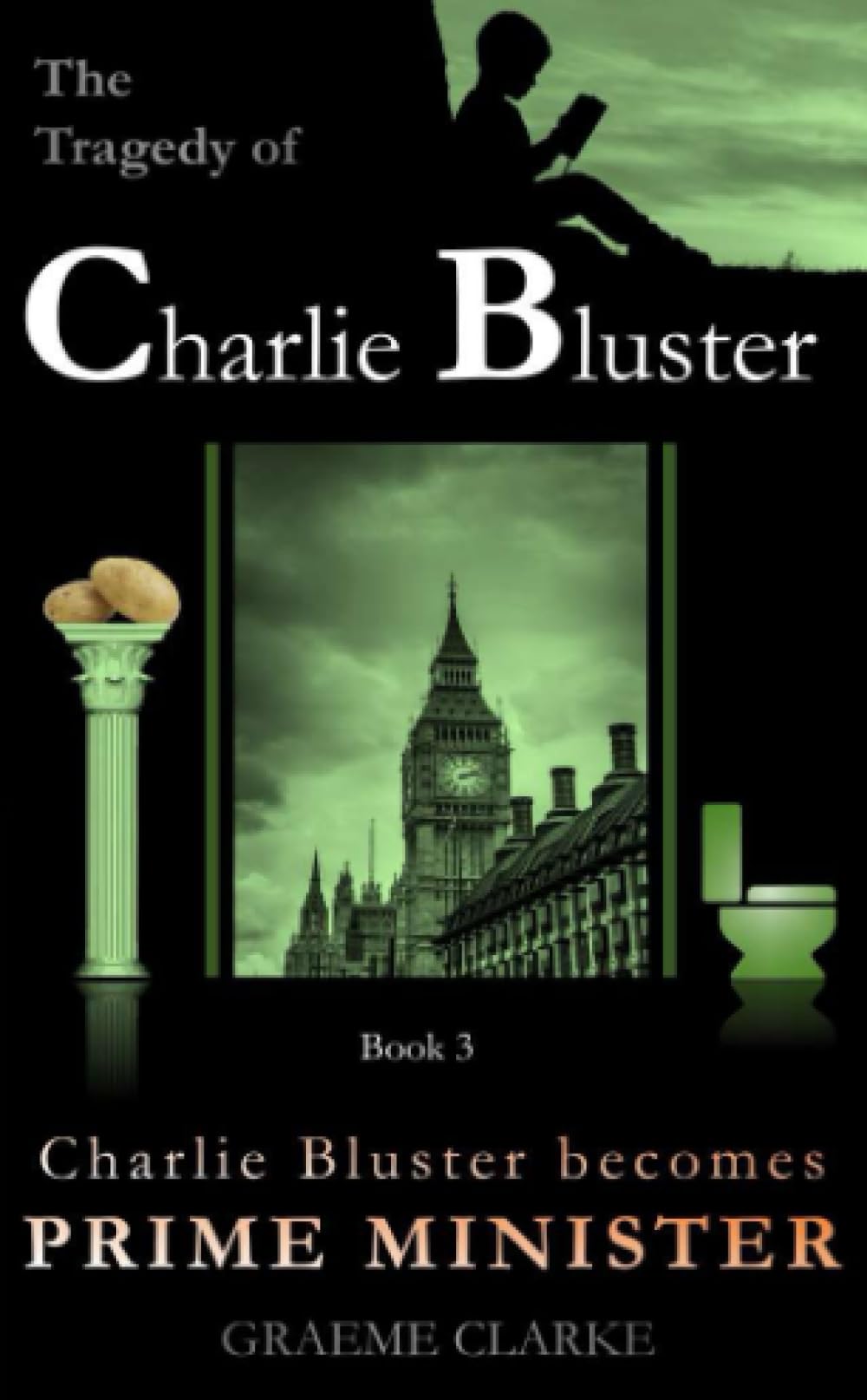 Charlie Bluster becomes Prime Minister: A side-splitting, toilet flushing, kung-fu ballet dancing, political epic adventure story (The Tragedy of Charlie Bluster)