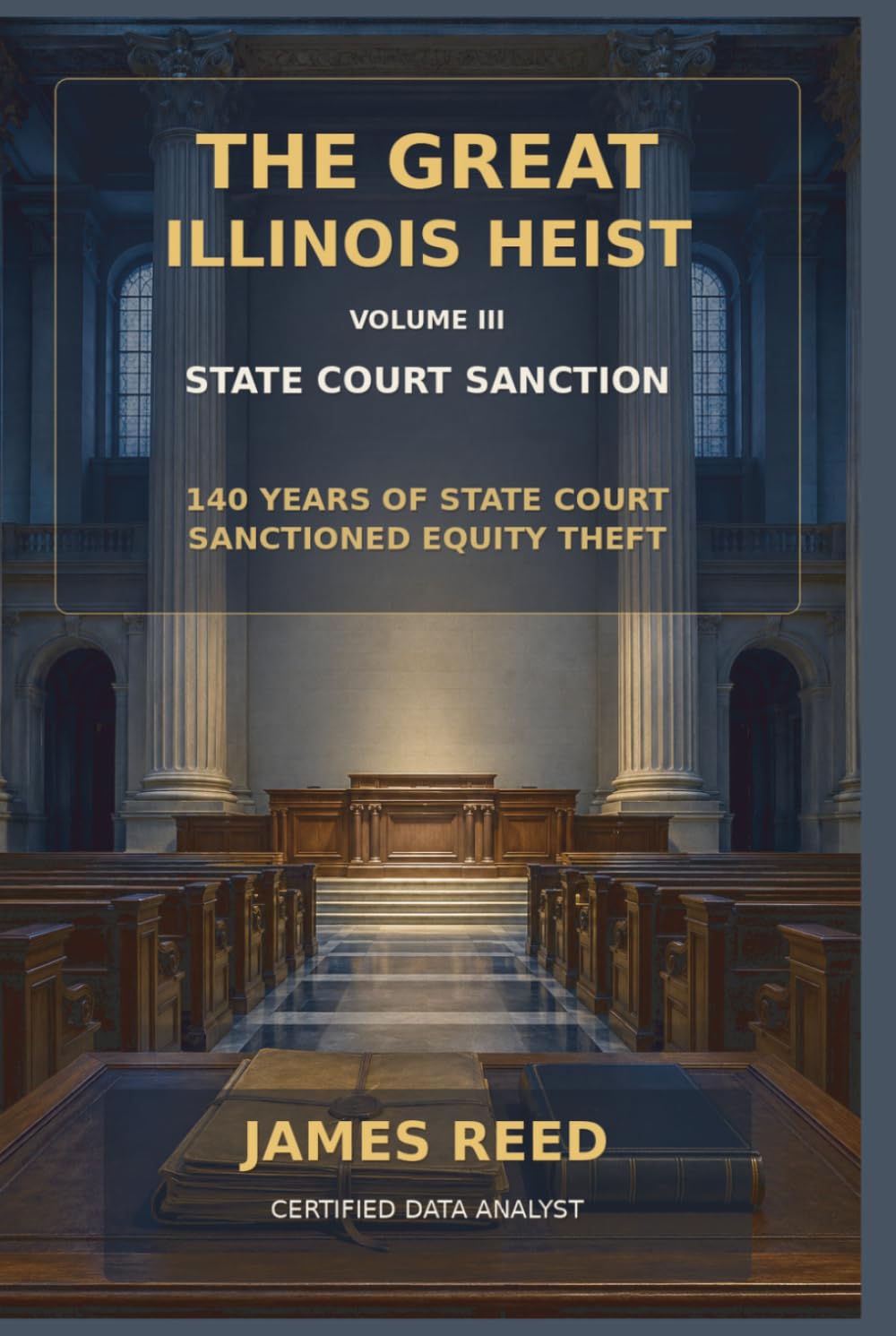 THE GREAT ILLINOIS HEIST VOL III STATE COURT SANCTION: 140 Years Of State Court Sanctioned Equity Theft