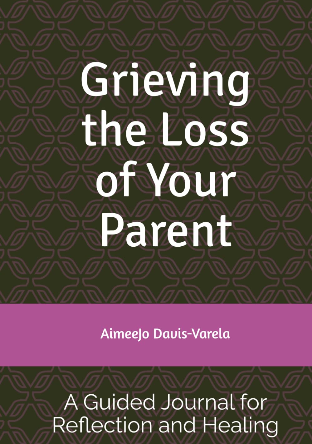 Grieving the Loss of Your Parent: A Guided Journal for Reflection and Healing