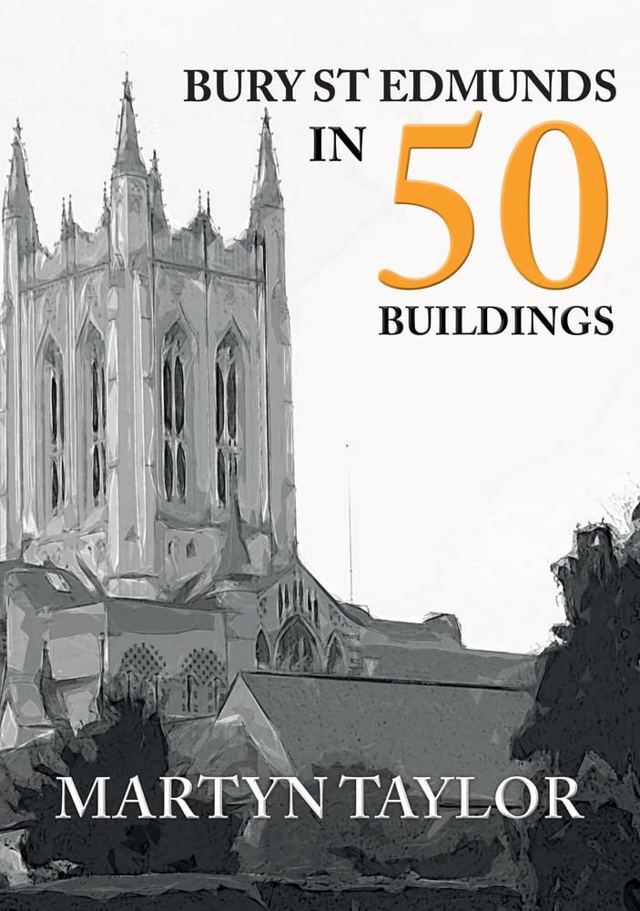 Bury St Edmunds in 50 Buildings-Taylor, Martyn Martyn Taylor,