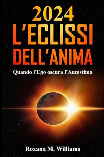 2024 L'Eclissi dell'Anima: Quando l'Ego oscura l'Autostima