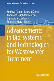 Advancements in Bio-systems and Technologies for Wastewater Treatment (Water Science and Technology Library Book 118)