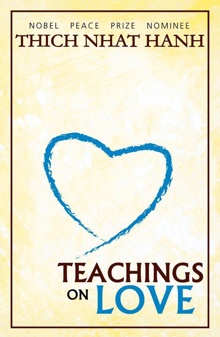 TEACHINGS ON LOVE: A Zen Master’s Guide to Mindfulness and True Happiness