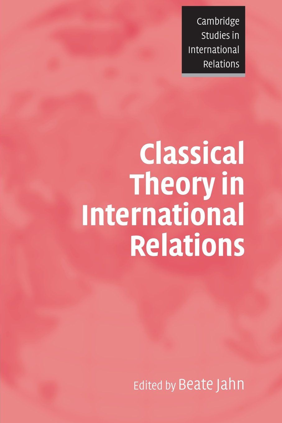 Classical Theory in International Relations: 103 (Cambridge Studies in International Relations, Series Number 103)