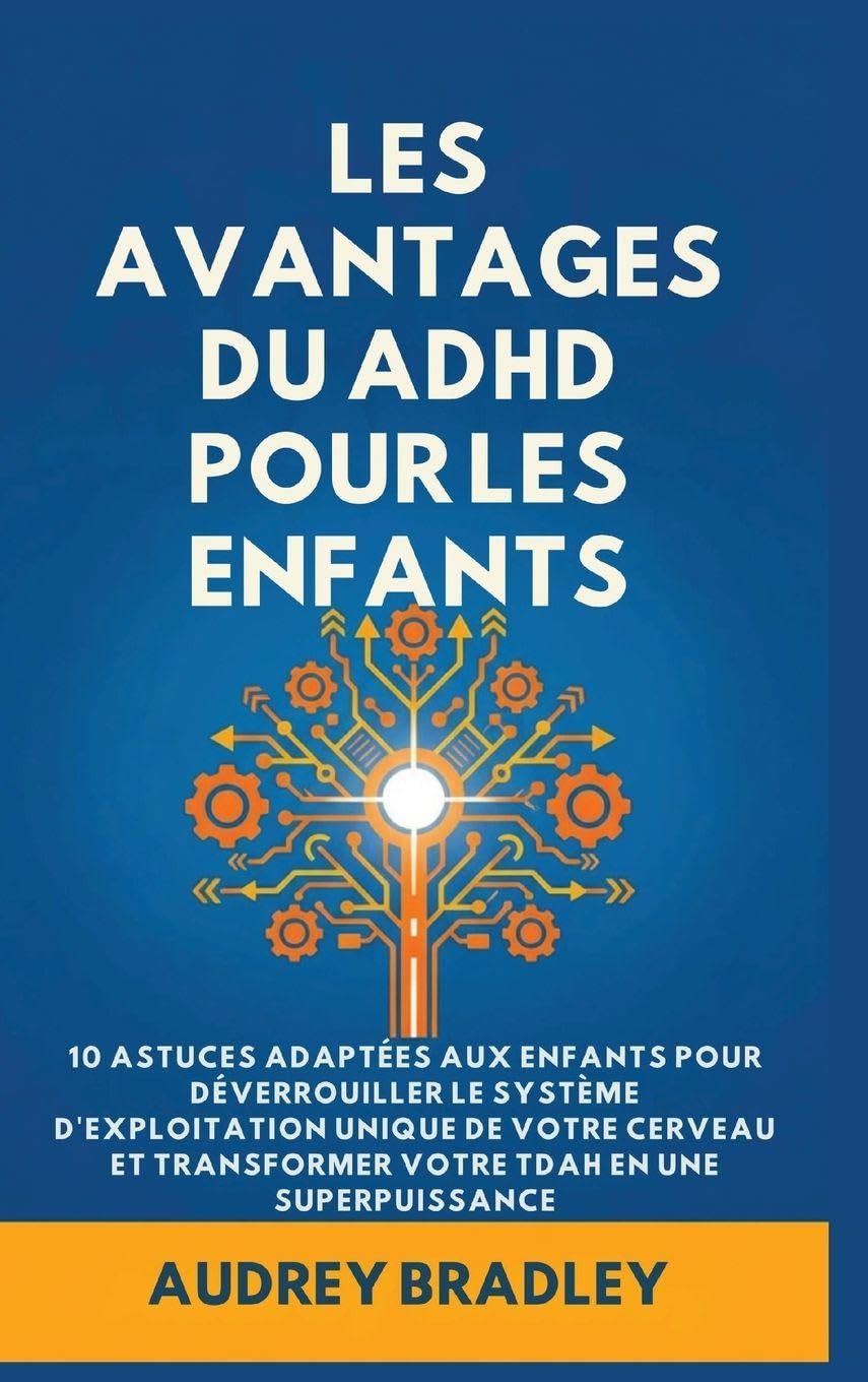 L'avantage du ADHD pour les enfants: 10 Astuces adaptées aux enfants pour Déverrouiller le Système d'exploitation Unique de Votre Cerveau et Transformer Votre ADHD en une Superpuissance: 2