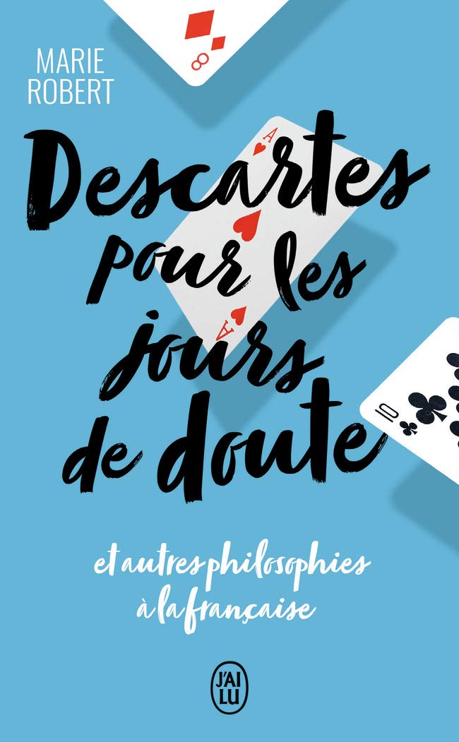 Descartes pour les jours de doute: et autres philosophies à la française