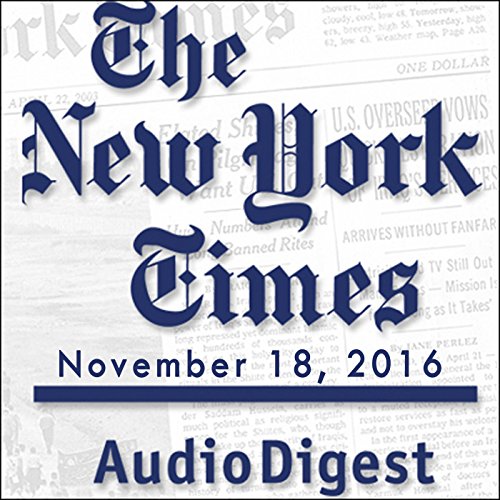 The New York Times Audio Digest, November 18, 2016 cover art