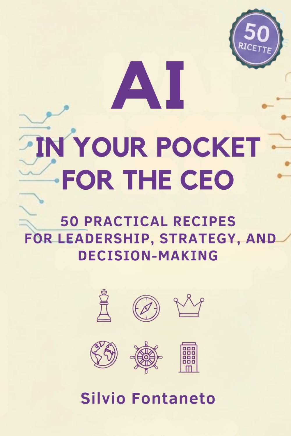 AI in Your Pocket for the CEO: 50 Practical Recipes for Leadership, Strategy, and Decision-Making: 11 (Smetti di temere l'Ai)
