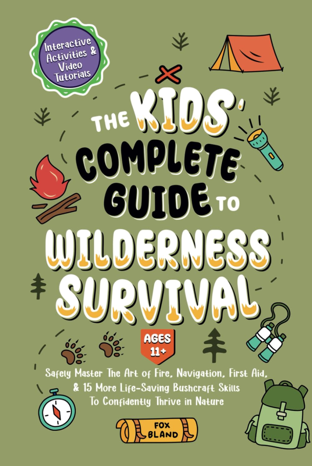 The Kids’ Complete Guide To Wilderness Survival [Ages 11+]: Safely Master The Art of Fire, Navigation, First Aid, & 15 More Life-Saving Bushcraft Skills To Confidently Thrive in Nature