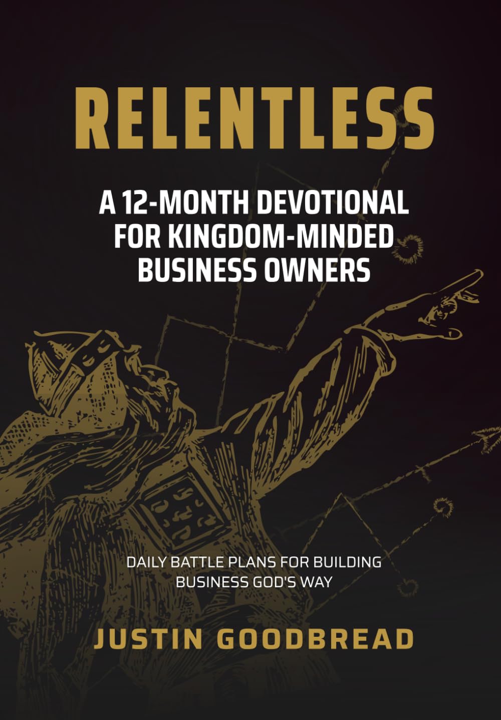 Relentless: A 12-Month Devotional for Kingdom-Minded Business Owners: Daily Battle Plans for Building Business God's Way