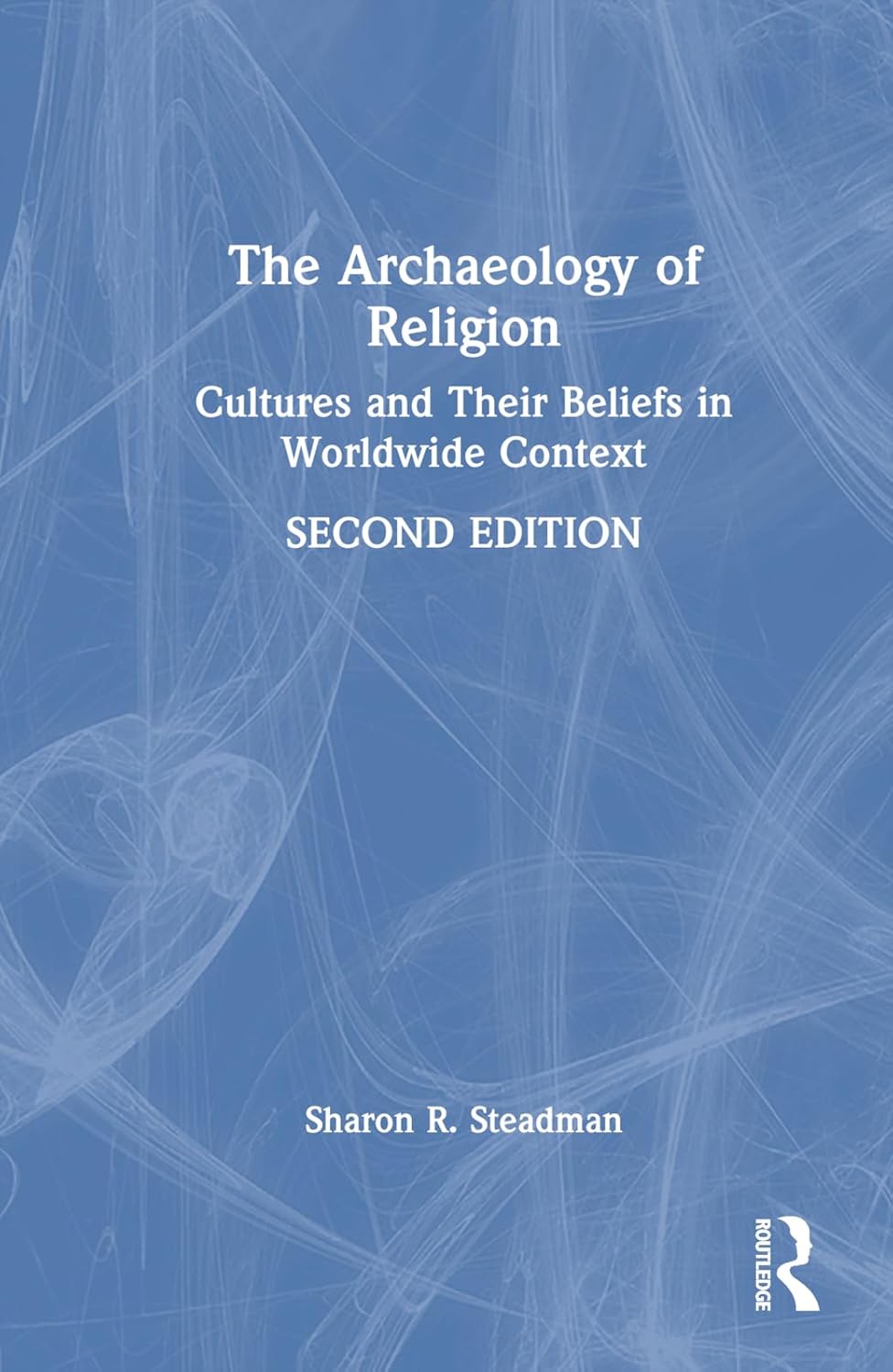 The Archaeology of Religion Cultures and Their Beliefs in Worldwide