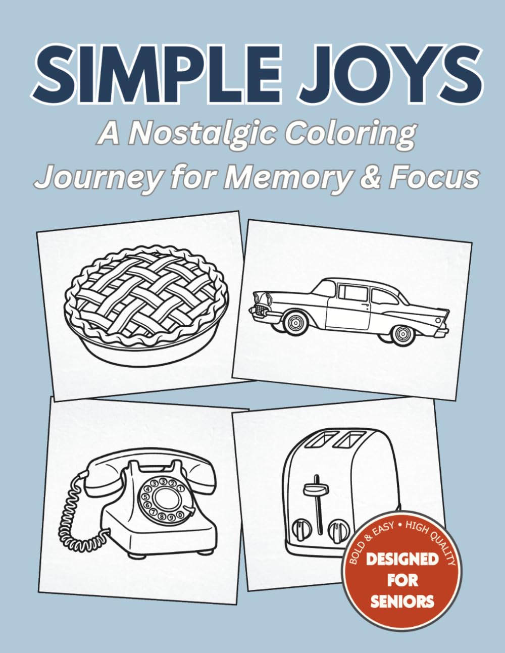 Simple Joys: A Nostalgic Coloring Journey for Memory and Focus: Bold and Easy Designs for Seniors, Dementia Patients, and Alzheimer's Care