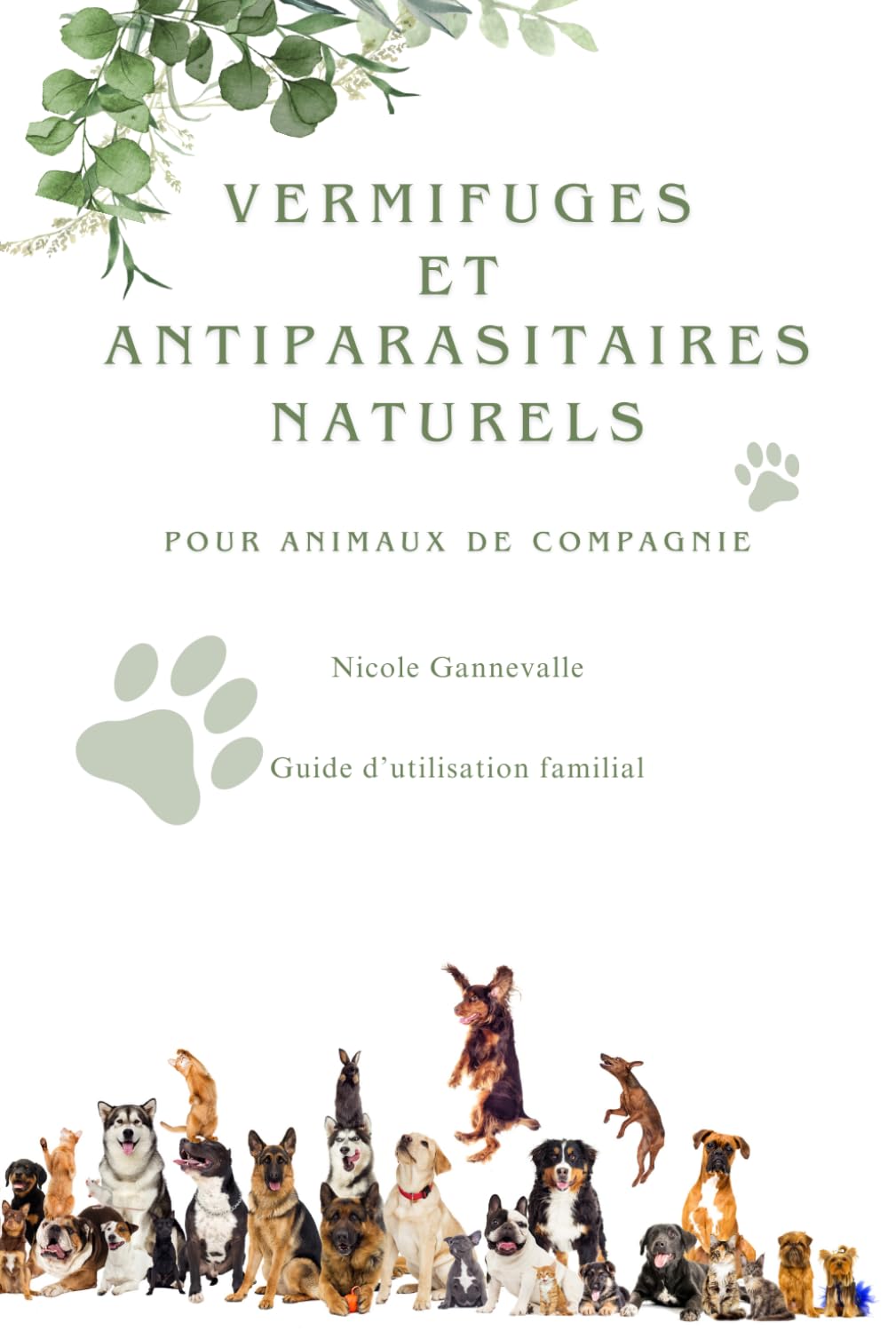 Vermifuges et antiparasitaires naturels pour animaux de compagnie: Guide d’utilisation familial (Collection d'histoires vraies d'animaux de refuges)