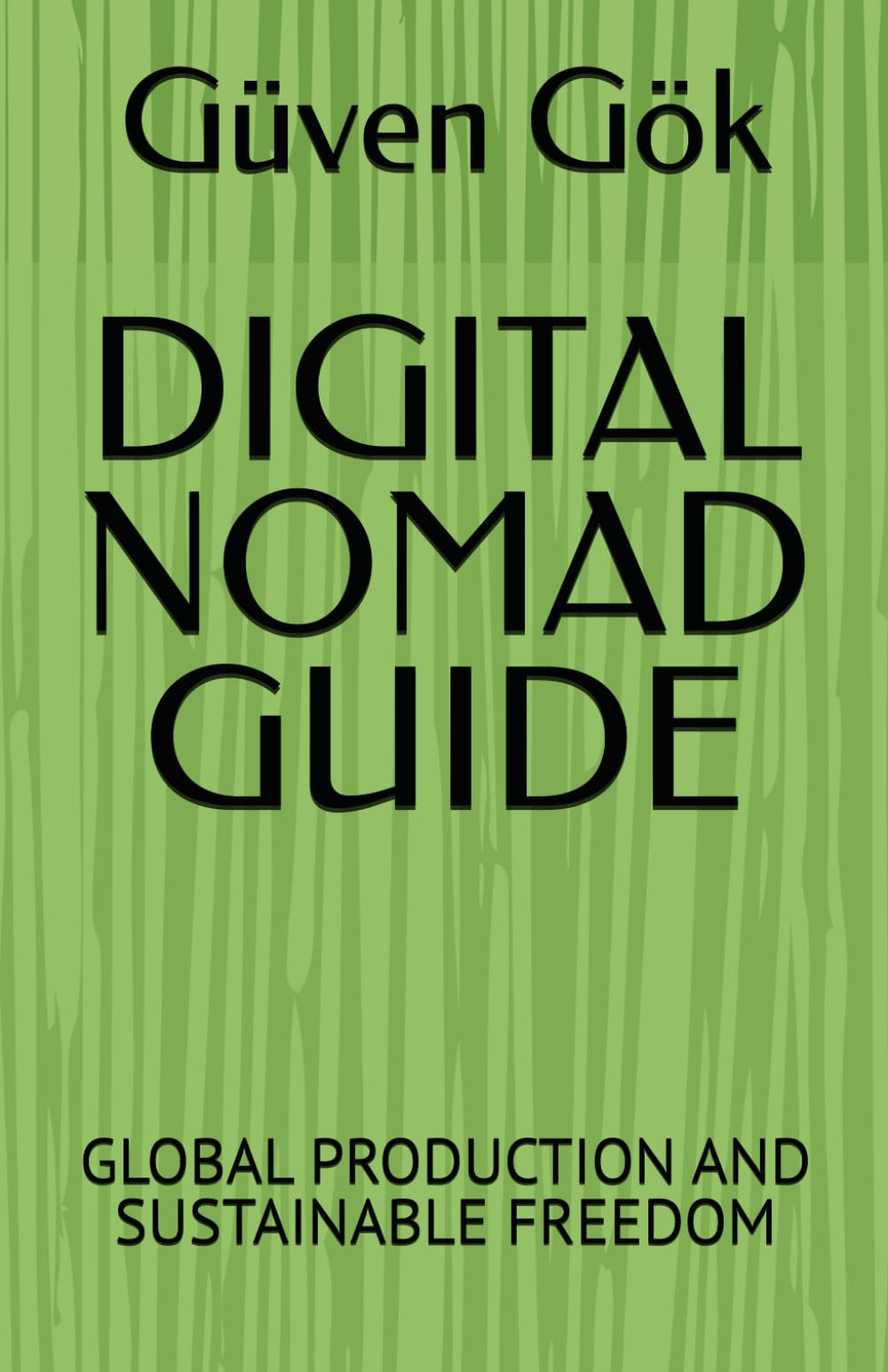 DIGITAL NOMAD GUIDE: GLOBAL PRODUCTION AND SUSTAINABLE FREEDOM