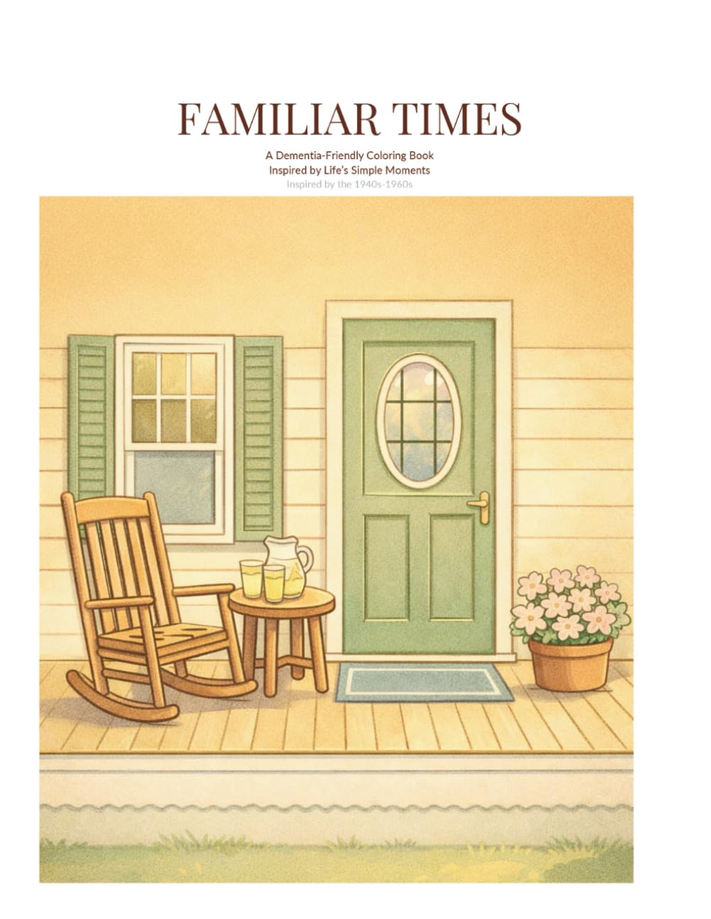 Familiar Times: A Dementia-Friendly Coloring Book Inspired by Life’s Simple Moments