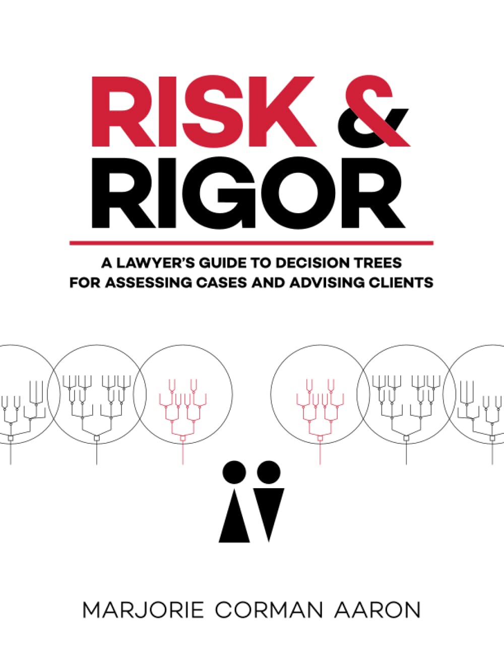 Risk & Rigor: A Lawyer's Guide to Decision Trees for Assessing Cases and Advising Clients