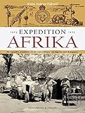 Expedition Afrika 1924/1925: Die legendäre Expédition Citroën Centre Afrique von Algerien nach Madagaskar - Ariane Audouin-Dubreuil