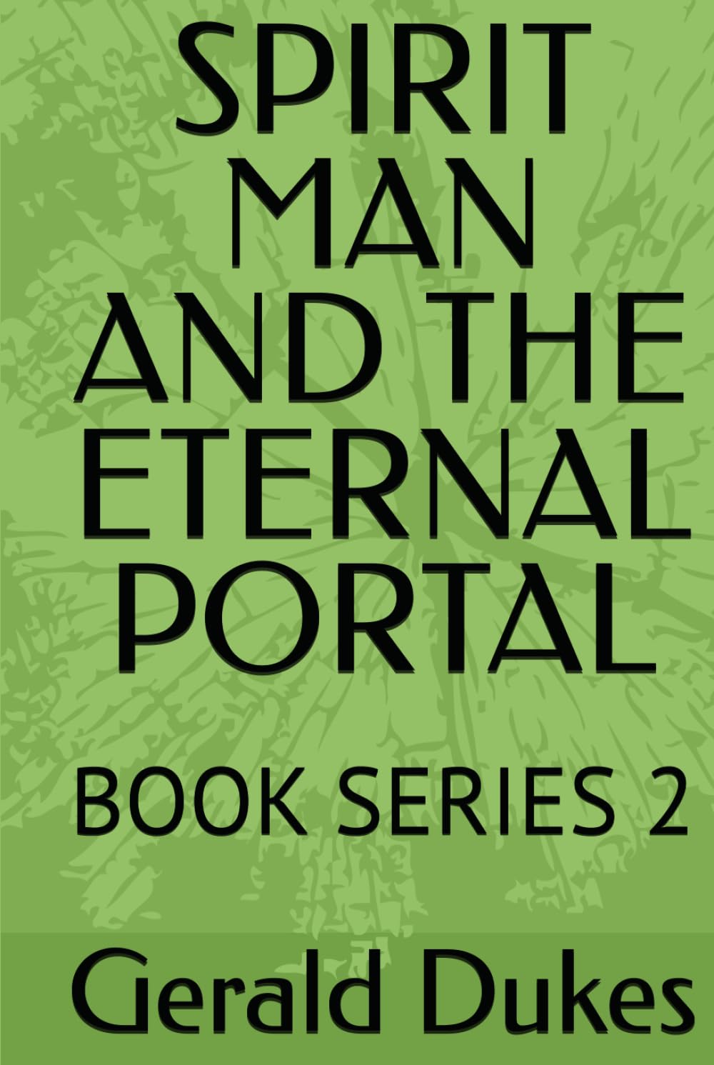 SPIRIT MAN AND THE ETERNAL PORTAL: BOOK SERIES 2 (SPIRIT MAN VS THE 3 CELESTIAL BEINGS)