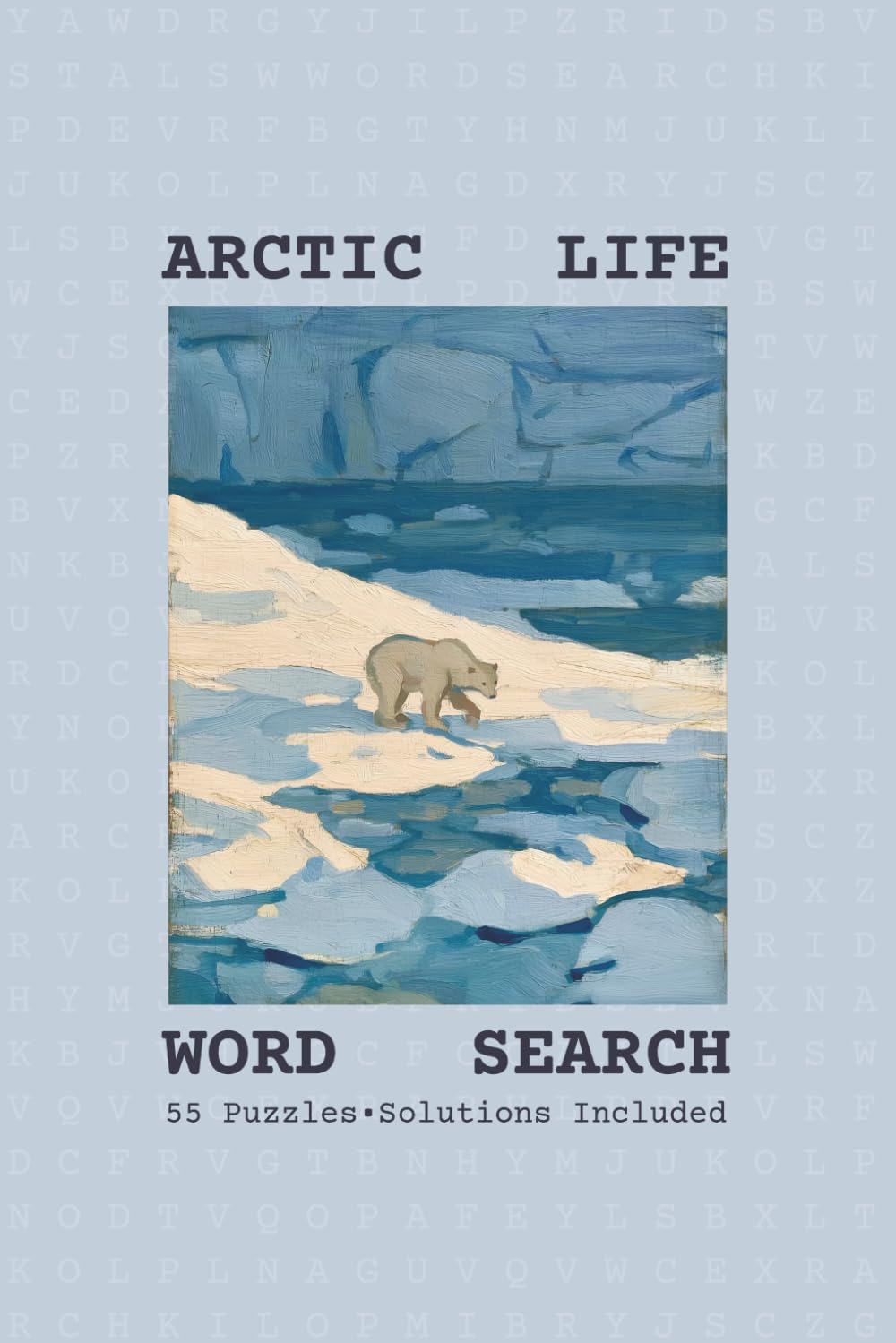 Word Search - Arctic Life: Word Searches with Easy to Read Print About Arctic Life | Arctic Life Word Puzzle for Adults, Seniors | Puzzles for Anxiety Relief | 6x9 Inches | Gift for Vacations
