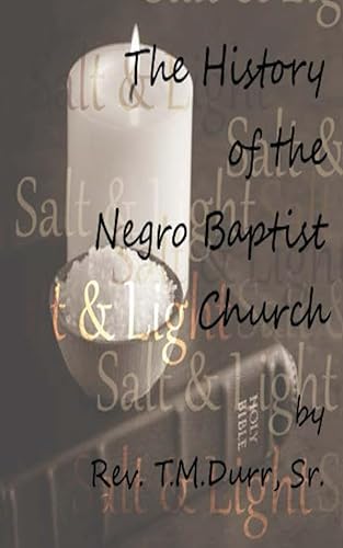 The History of the Negro Baptist Church A Brief look at the foundations of the black church