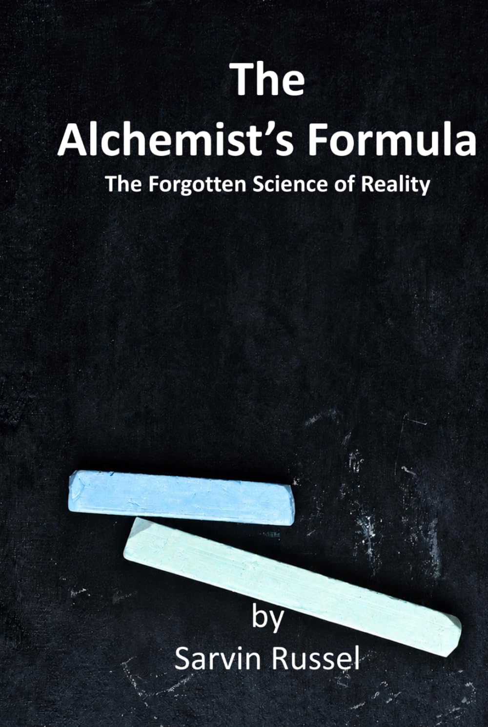 The Alchemist's Formula: The Forgotten Science of Reality (The Alchemist’s Reality)