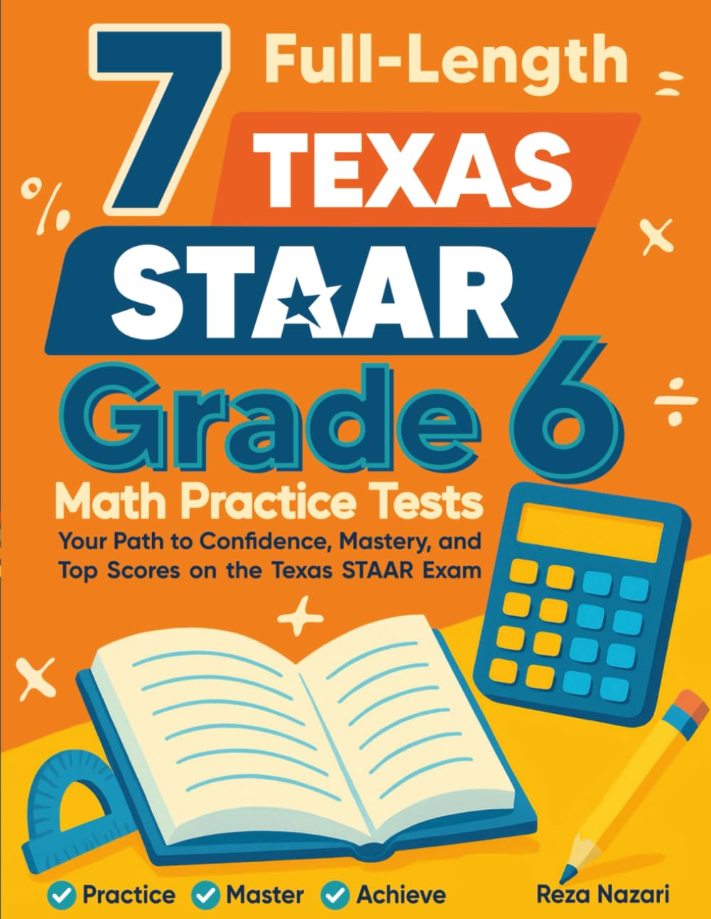 7 Full-Length Texas STAAR Grade 6 Math Practice Tests: A Complete Guide to Building Math Mastery and Excelling on the Texas STAAR Test