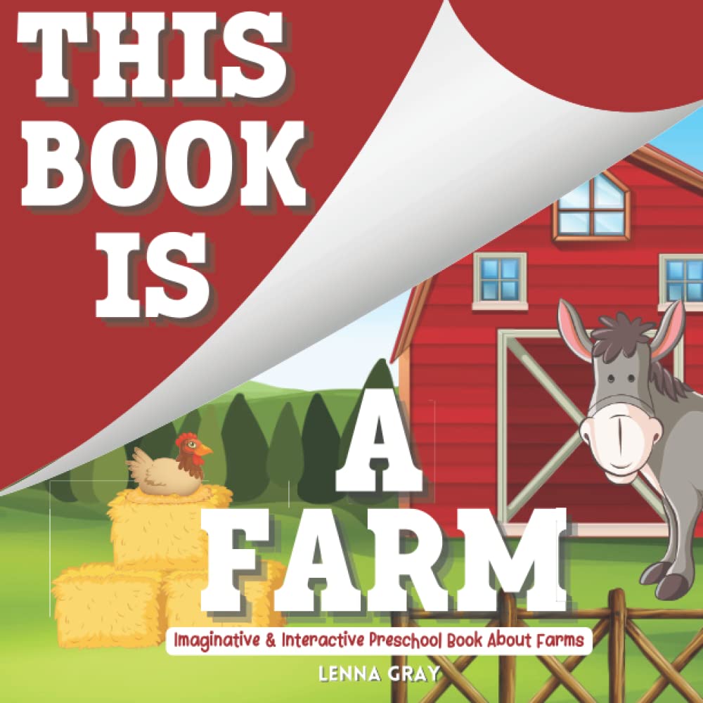 Preschool Books About Farms: This Book Is A Farm: Interactive Read Aloud Books For Kids: With Farm Animals for Toddlers, Preschoolers & Kindergarten (This Book Is A ... Series)