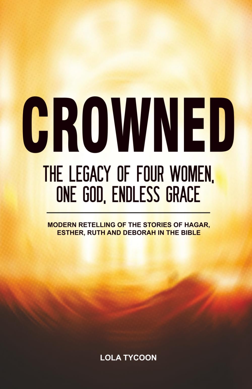 Crowned: The Legacy of Four women, One God, Endless Grace