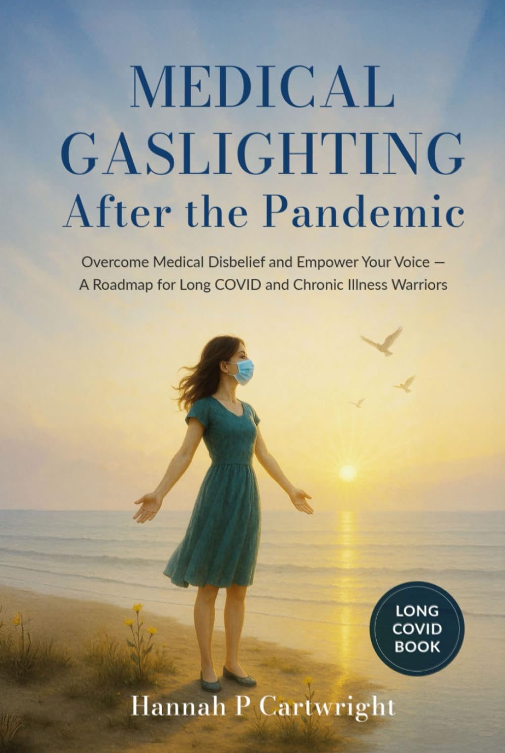 Medical Gaslighting After The Pandemic: Overcome Medical Disbelief and Empower Your Voice — A Roadmap for Long COVID and Chronic Illness Warriors (Long Covid Book)