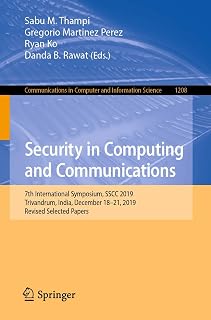 Security in Computing and Communications: 7th International Symposium, SSCC 2019, Trivandrum, India, December 18–21, 2019, Revised Selected Papers ... in Computer and Information Science, 1208)