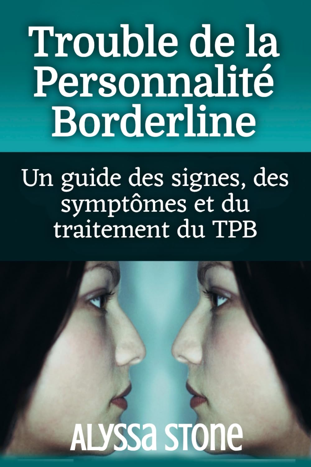 Trouble de la Personnalité Borderline: Un guide des signes, des symptômes et du traitement du TPB