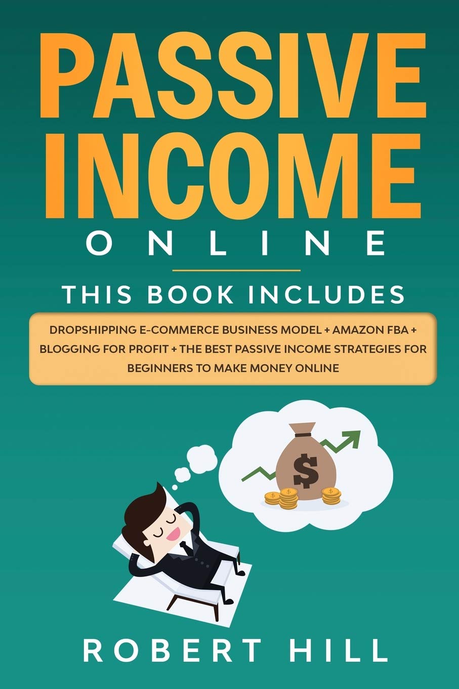 Passive Income Online: 4 Books in 1: Dropshipping E-commerce Business Model + Amazon FBA + Blogging For Profit + The Best Passive Income Strategies For Beginners to Make Money Online