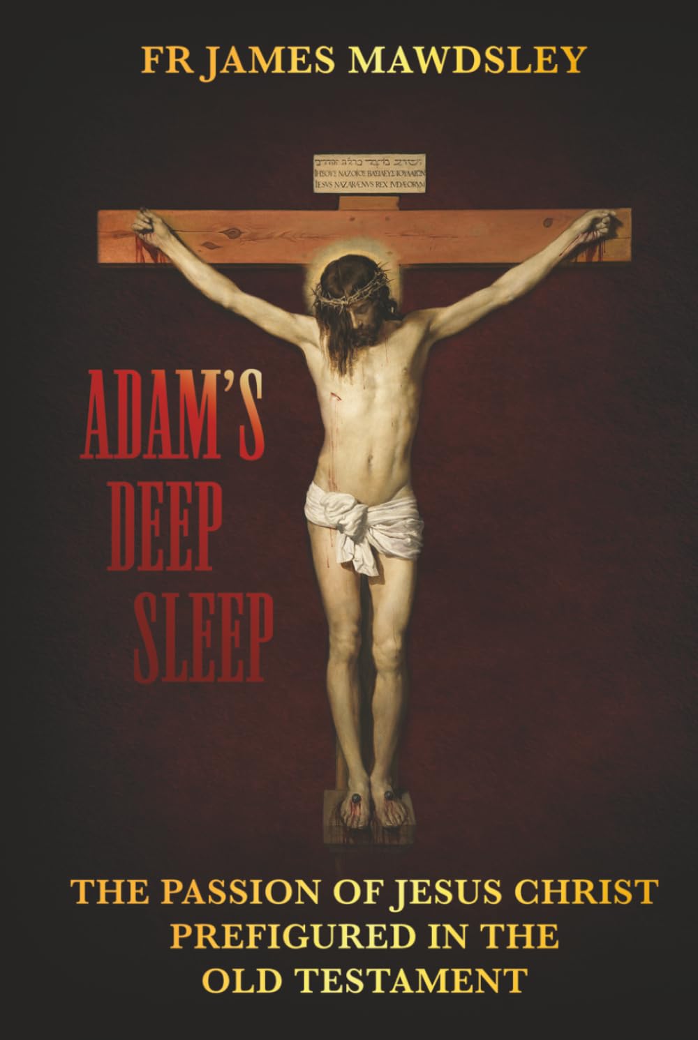 Adam's Deep Sleep: The Passion of Jesus Christ Prefigured in the Old Testament (New Old)