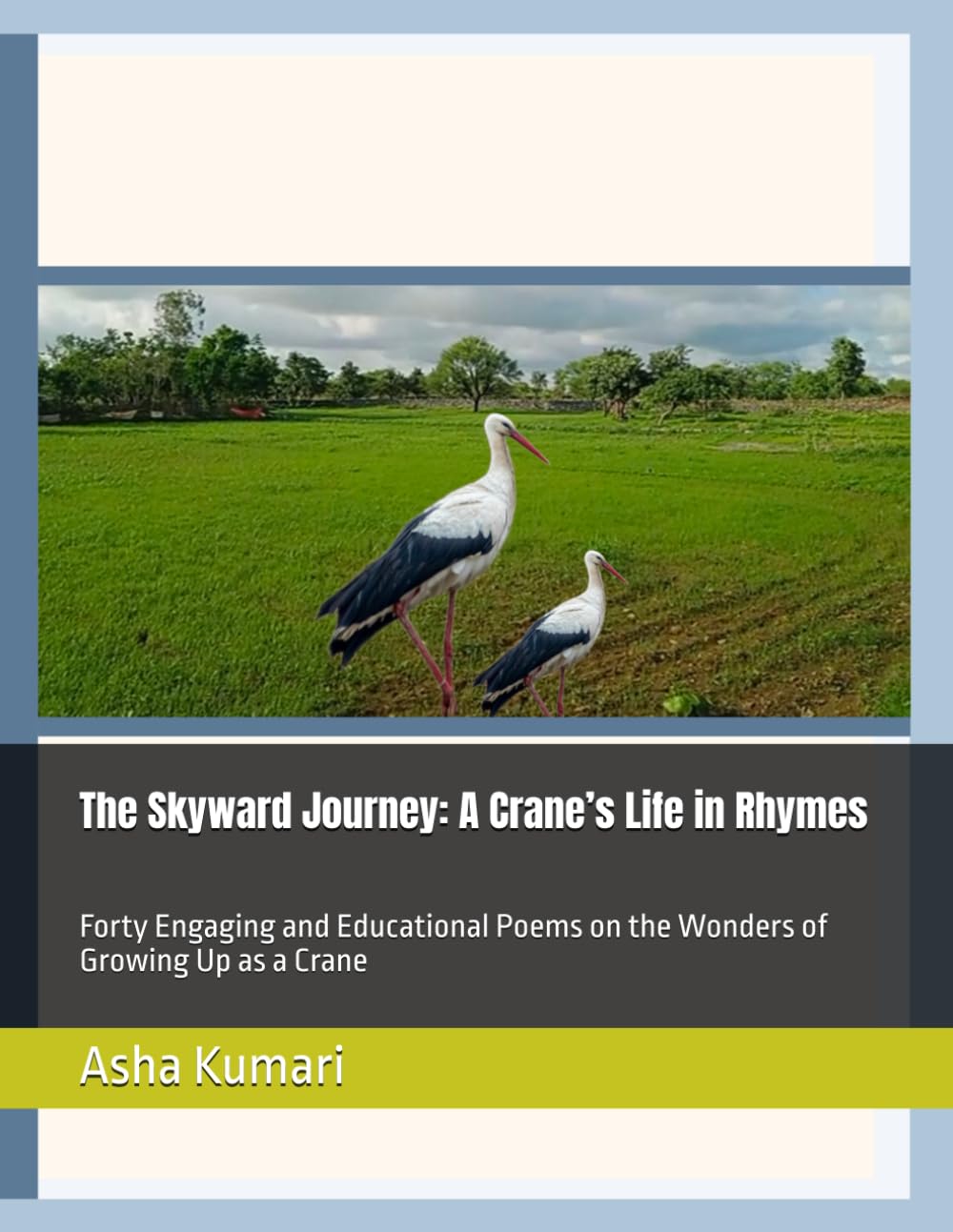 The Skyward Journey: A Crane’s Life in Rhymes: Forty Engaging and Educational Poems on the Wonders of Growing Up as a Crane (Little Wings: Lifelong Journey Rhymes Series)