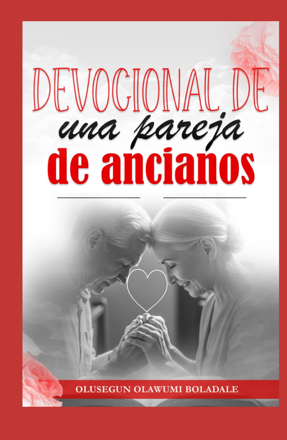 DEVOCIONAL DE UNA PAREJA DE ANCIANOS: Gracia, amor y años dorados: Devocional sobre el matrimonio y la familia para parejas mayores en el camino