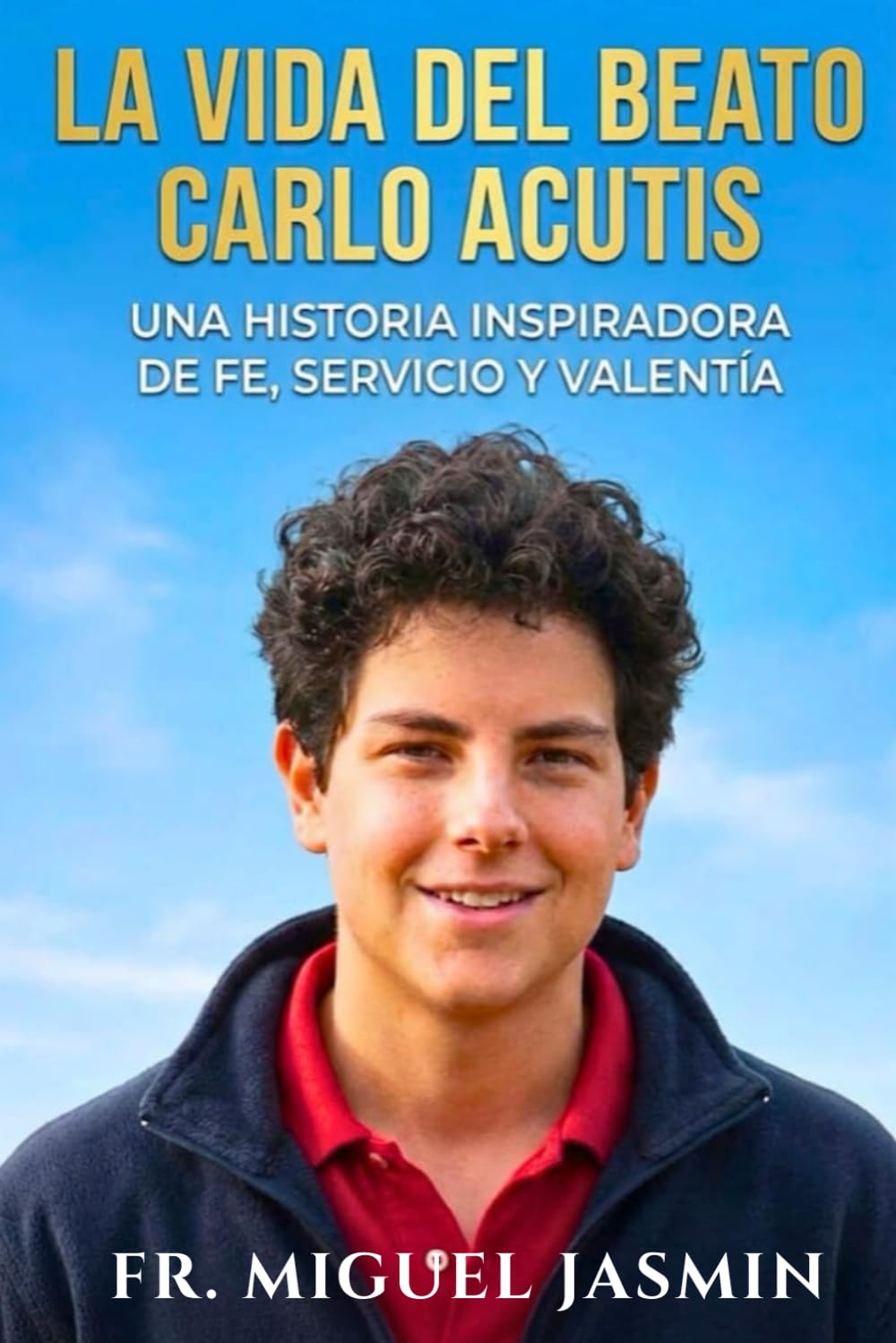 La Vida del Beato Carlo Acutis (Vidas de fe y Coraje)