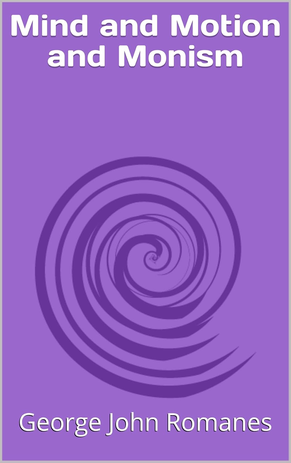 Mind and Motion and Monism Kindle edition by Romanes, John. Literature & Fiction Kindle