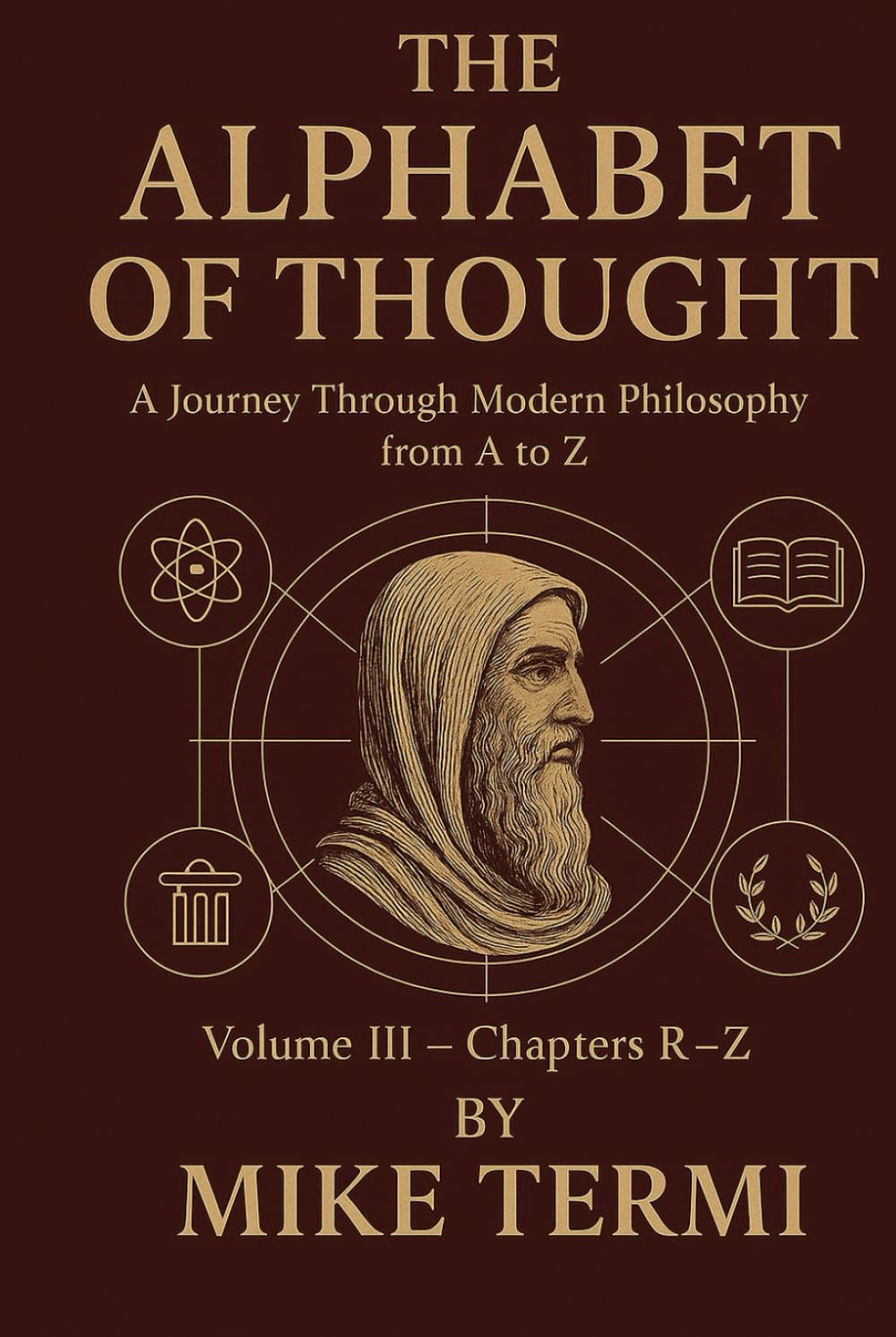 THE ALPHABET OF THOUGHT A Journey Through Modern Philosophy from A to Z Volume III – Chapters S–Z